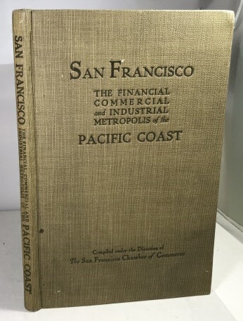 San Francisco: The Financial Commercial and Industrial Metropolis of the Pacific Coast Official Records, Statistics and Encyclopedia