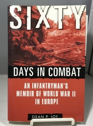 Sixty Days In Combat An Infantryman's Memoir of World War II in Europe