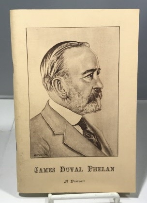 James Duval Phelan A Portrait 1861-1930