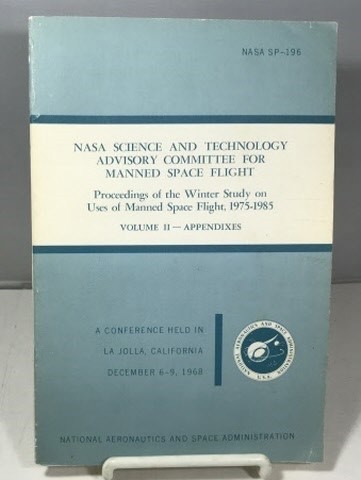 Nasa Science And Technology Advisory Committee For Manned Space Flight Proceedings of the Winter Study on Uses of Manned Space Flight, 1975-1985 Volume II: Appendixes