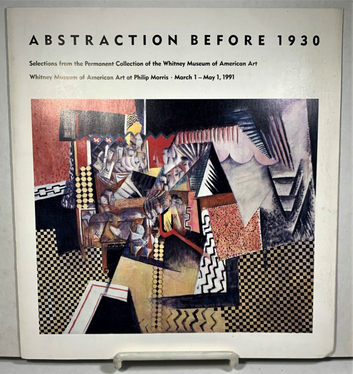 Abstraction Before 1930 Selections from the Permanent Collection of the Whitney Museum