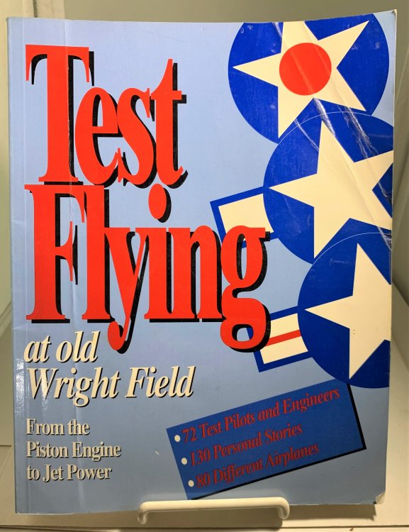 Test Flying At Old Wright Field From the Piston Engine to Jet Power