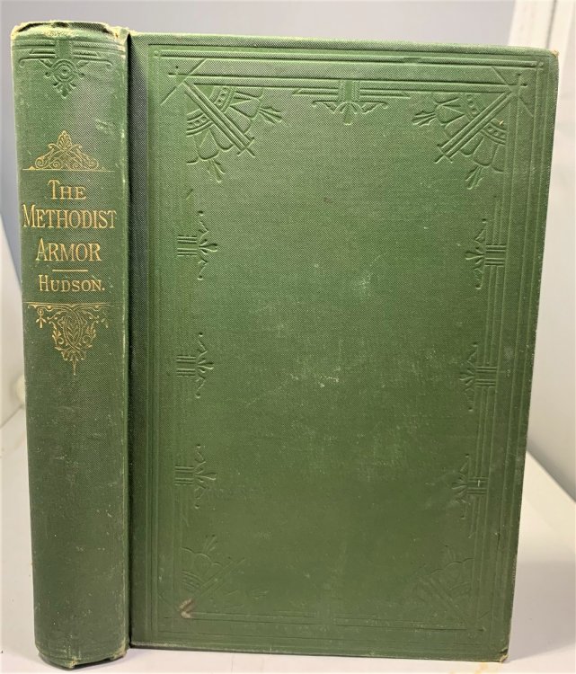 The Methodist Armor Or a Popular Exposition of the Doctrines, Peculiar Usage, and Ecclesiastical Machinery of the Methodist Episcopal Church, South