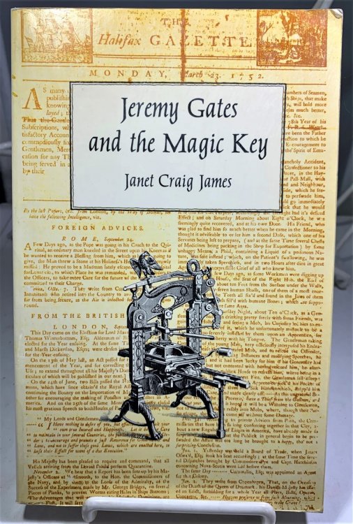 Jeremy Gates and the Magic Key Being the fictionalized account of how printing was brought to the new colony of Nova Scotia in 1752 by John Bushell . that time printers of the Boston newsletter