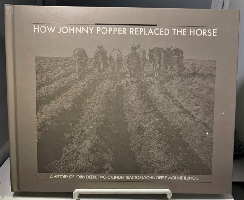 How Johnny Popper Replaced the Horse A History of John Deere Two-Cylinder Tractors