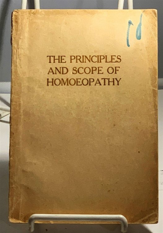 The Principles And Scope Of Homeopathy Six Lectures Delivered During March and April, 1925 At the University of California Training School for Nurses