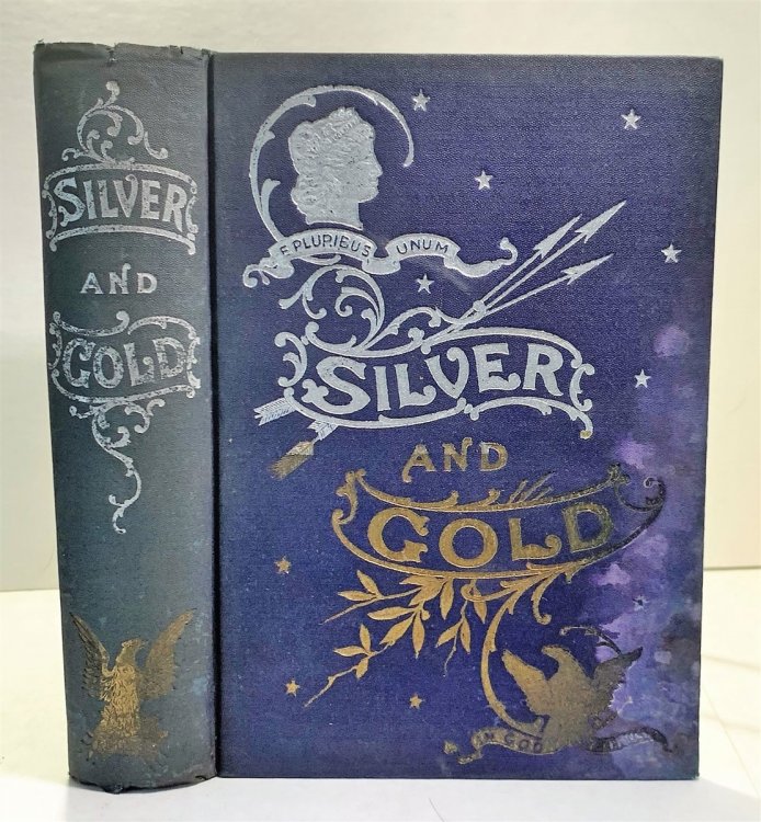 Silver and Gold or Both Sides of the Shield A Symposium of the Views of all Parties on the Currency Question