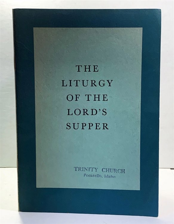 The Liturgy of the Lord's Supper The Celebration of Holy Eucharist and Ministration of Holy Communion