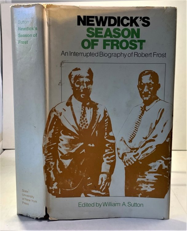 Newdick's Season of Frost An Interrupted Biography of Robert Frost