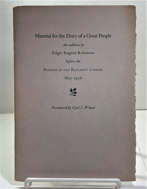 Material for the Diary of a Great People an Address by Edgar Eugene Robinson before the Friends of the Bancroft Library May 1956