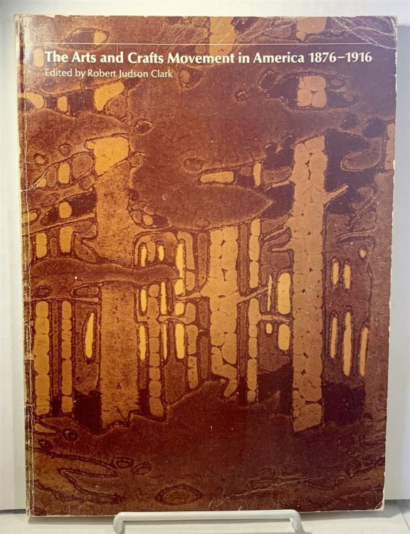 The Arts and Crafts Movement in America, 1876-1916 An Exhibition Organized by the Art Museum, Princeton University and the Art Institute of Chicago
