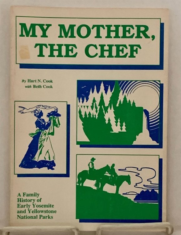 My Mother, The Chef A Family History of Early Yosemite and Yellowstone National Parks