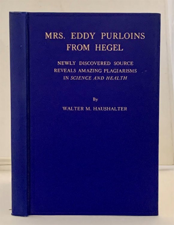 Mrs. Eddy Purloins from Hegel Newly Discovered Source Reveals Amazing Plagarisms in 