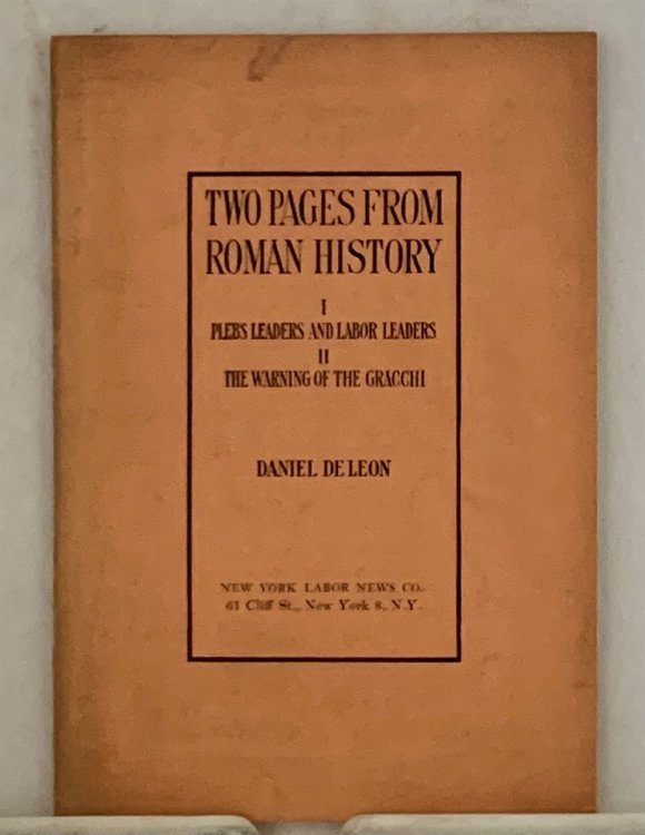 Two Pages from Roman History I: Plebs Leaders and Labor Leaders; II: the Warning of the Gracchi