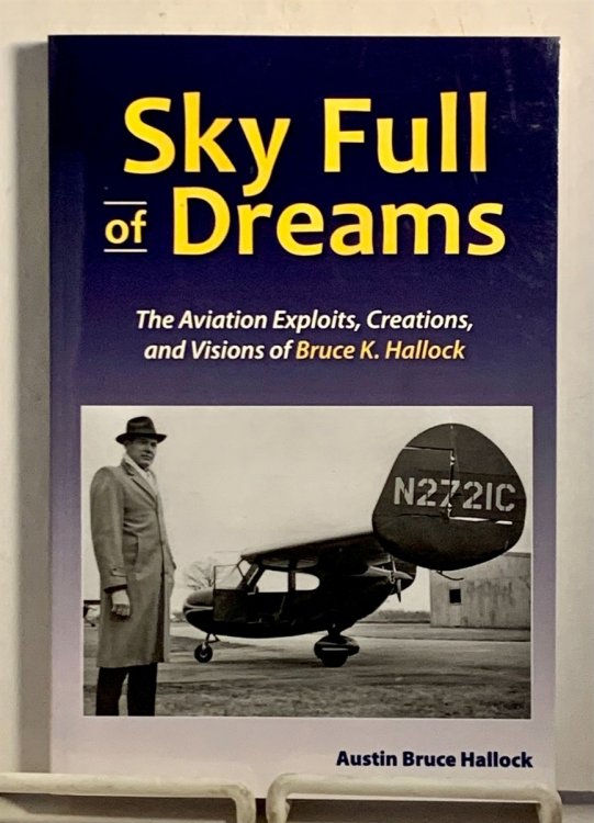 Sky Full of Dreams The Aviation Exploits, Creations, and Visions of Bruce K. Hallock