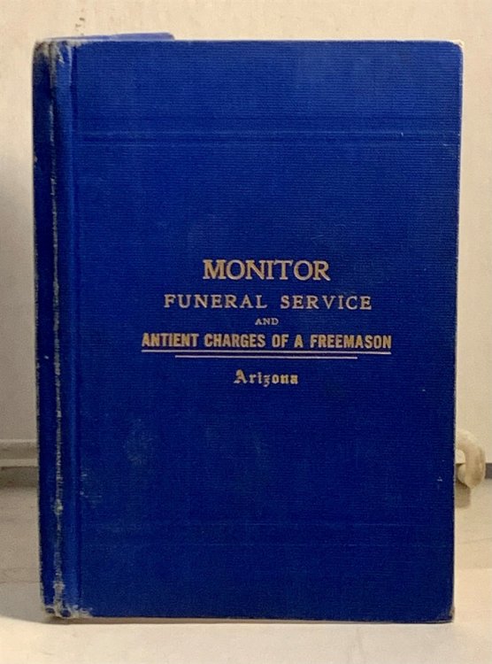 The Monitorial Work Of The Three Degrees Of Masonry Funeral Service And the Antient Charges of a Freemason