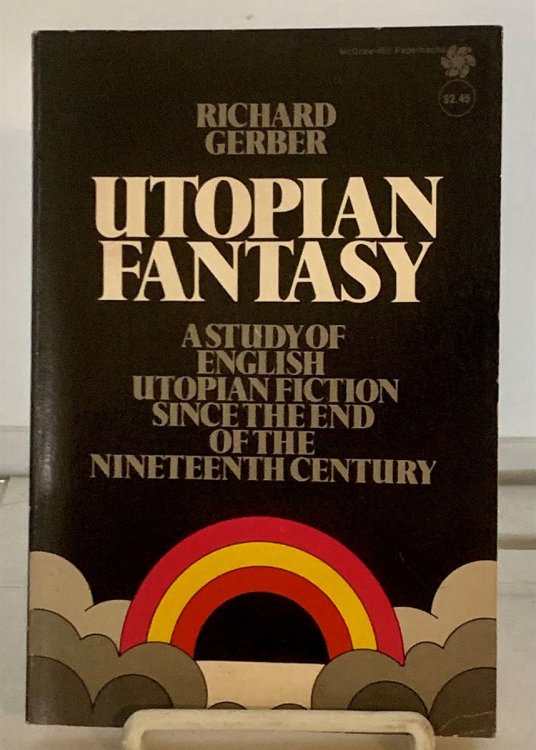 Utopian Fantasy A Study of English Utopian Fiction Since the End of the Nineteenth Century