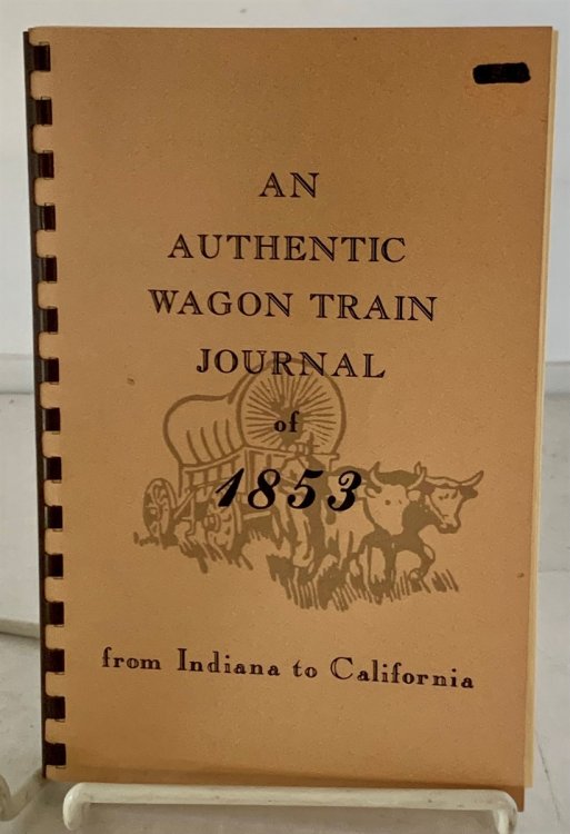 An Authentic Wagon Trail Journal of 1853 From Indiana to California