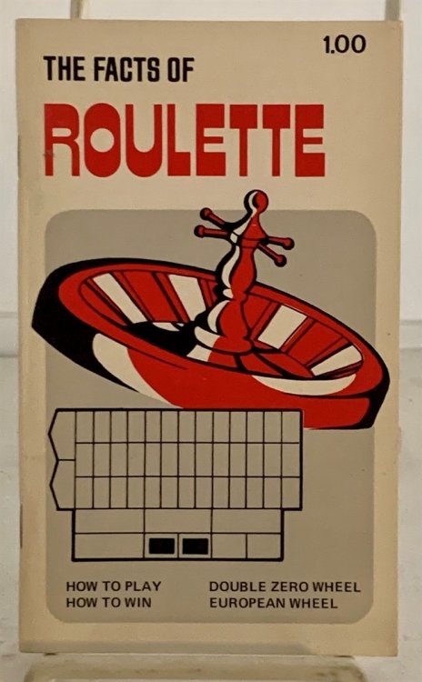 The Facts of Roulette An Introduction to the Game of Roulette as Played in Legal Casinos Throughout the World