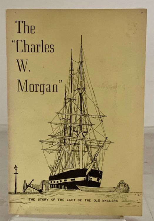 The Charles W. Morgan The Story of the Last of the Old Whalers