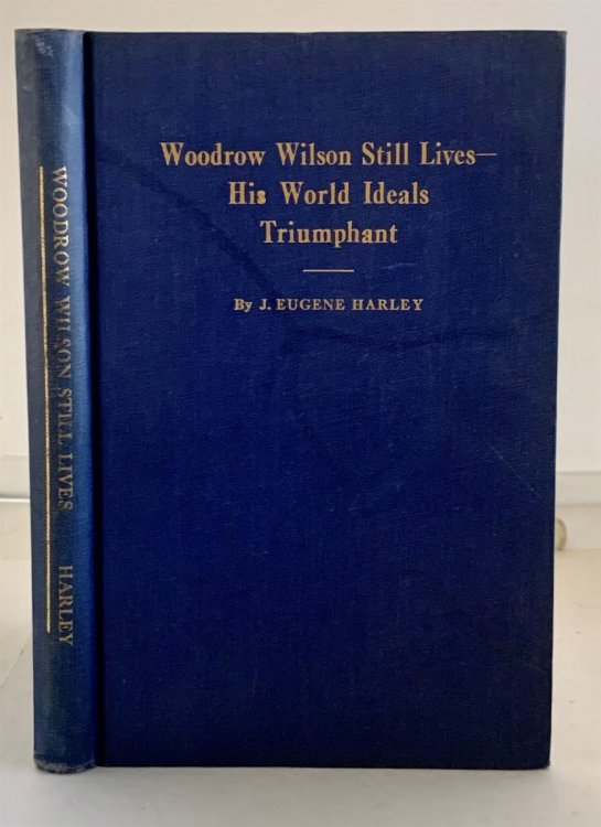 Woodrow Wilson Still Lives - His World Ideals Triumphant