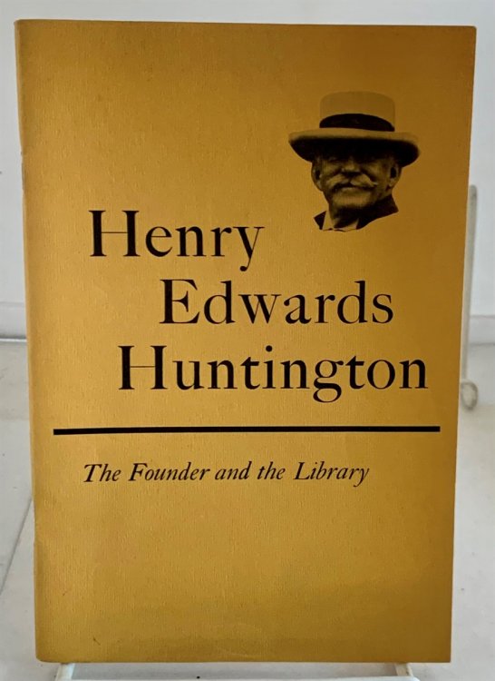 Henry Edward Huntington The Founder and the Library