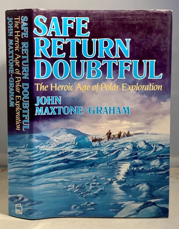 Safe Return Doubtful The Heroic Age of Polar Exploration