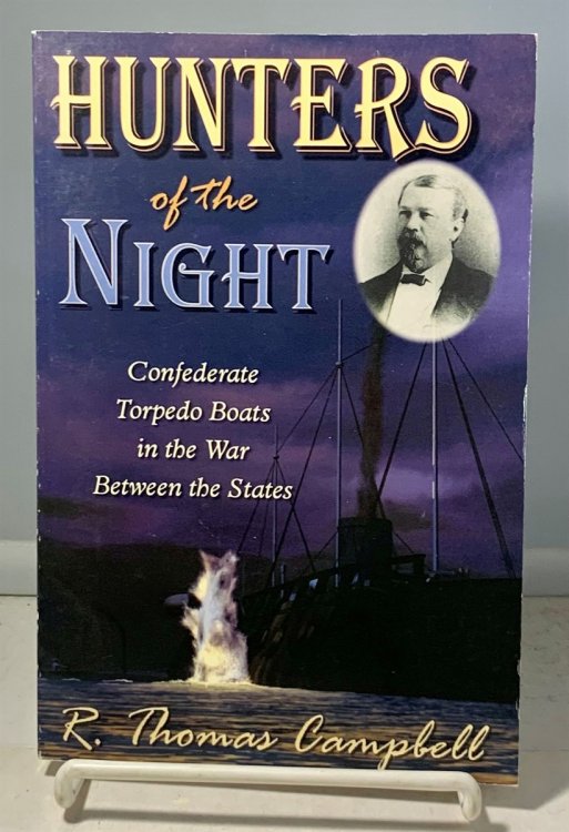 Hunters of the Night Confederate Torpedo Boats in the War between the States