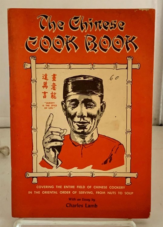 The Chinese Cook Book Covering the Entire Field of Chinese Cookery in the Chinese Order of Serving, From Nuts to Soup