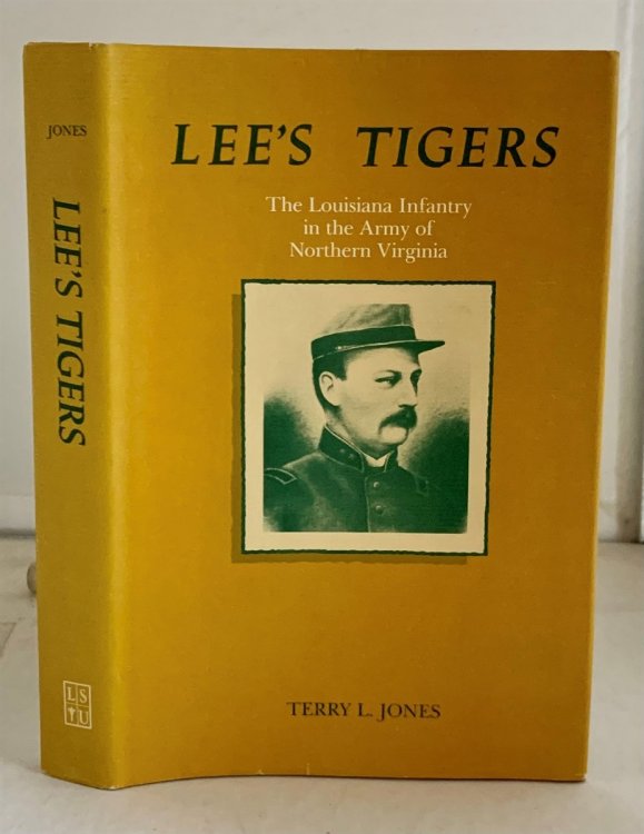 Lee's Tigers The Louisiana Infantry in the Army of Northern Virginia