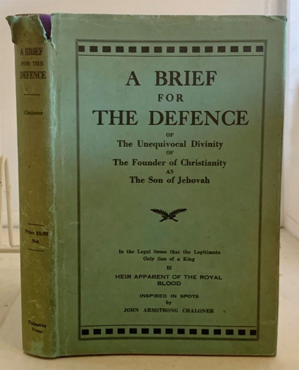A Brief for the Defence Or the Unequivocal Divinity of the Founder of Christianity As the Son of Jehovah