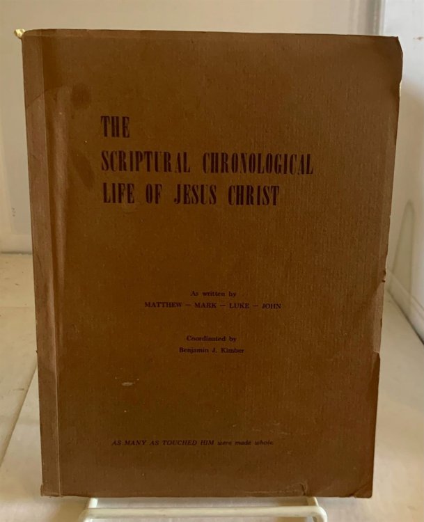 The Scripural Chronological Life of Jesus Christ As Written by Matthew - Mark - Luke - John