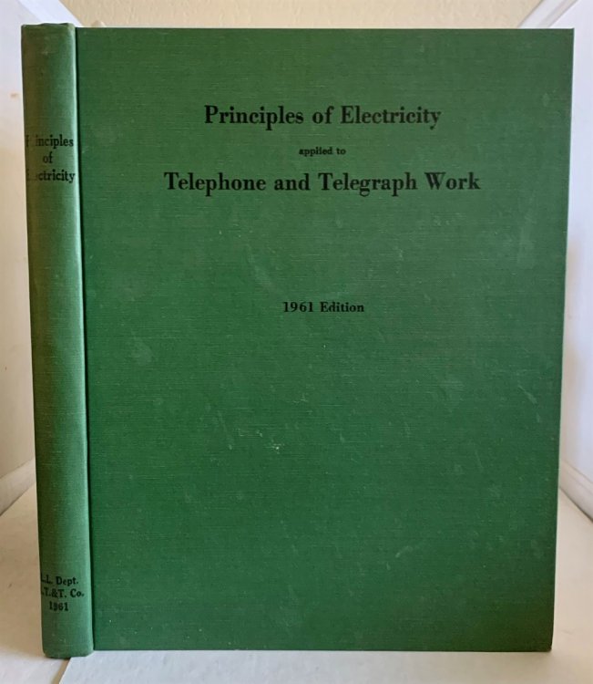 Principles of Electricity Applied to Telephone and Telegraph Work A Training Course Text Prepared for Employees of the Long Lines Department