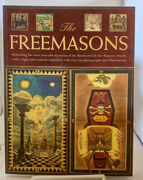 The Freemasons Unlocking the 1000-Year-Old Mysteries of the Brotherhood: the Masonic Rituals, Codes, Signs and Symbols Explained with over 200 Photographs and Illustrations.