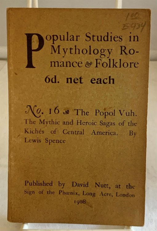 Popular Studies in Mythology, Romance & Folklore No. 16; the Popol Vuh : the Mythic and Heroic Sagas of the Kiches of Central America