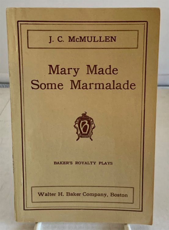 Mary Made Some Marmalade A Play in Three Acts