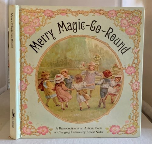 Merry Magic-go-round A Reproduction of an Antique Book of Changing Pictures