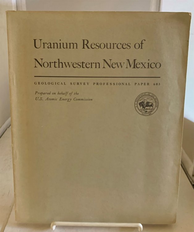 Uranium Resources Of Northwestern New Mexico A Description of the Stratigraphic and Structural Relations of the Various Types of Uranium Deposits in one of the World's great Uranium-Producing Regions