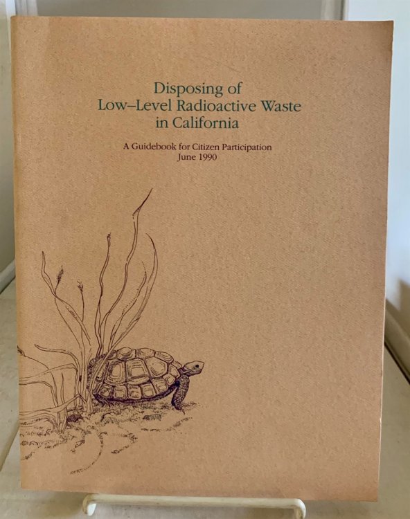 Disposing of Low-Level Radioactive Waste in California A Guidebook for Citizen Participation (June 1990)