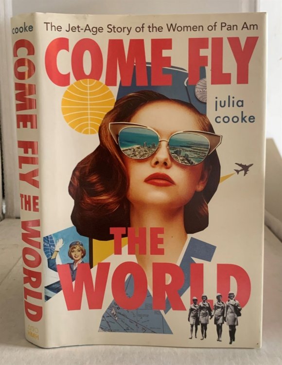 Come Fly the World The Jet-Age Story of the Women of Pan Am