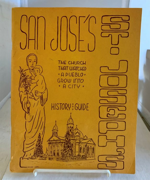 San Jose's St. Joseph's The Church That Watched a Pueblo Grow Into a City