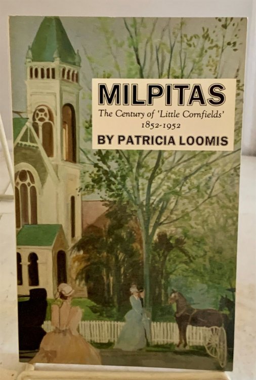 Milpitas A Century of Little Cornfields, 1852-1952