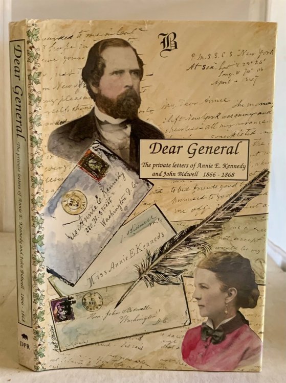 Dear General The Private Letters of Annie E. Kennedy and John Bidwell 1866-1868