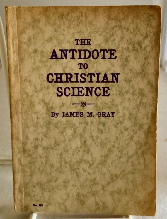 The Antidote To Christian Science Or, How to Deal with it from the Bible and Christian Point of View