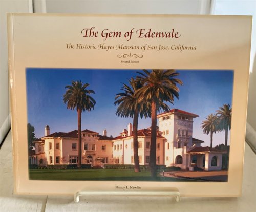 The Gem of Edenvale The Historic Hayes Mansion of San Jose, California
