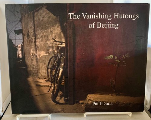The Vanishing Hutongs of Beijing by Paul Duda