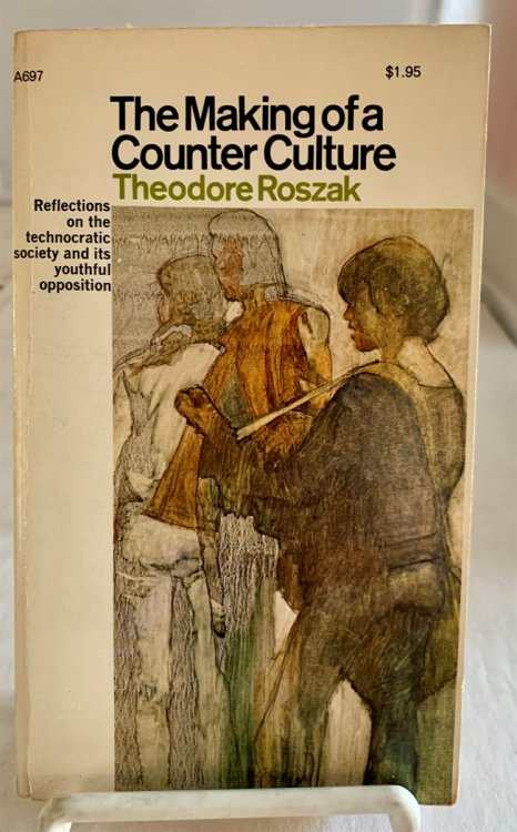 The Making of a Counter Culture-Reflections on the Technocratic Society and its Youthful Opposition