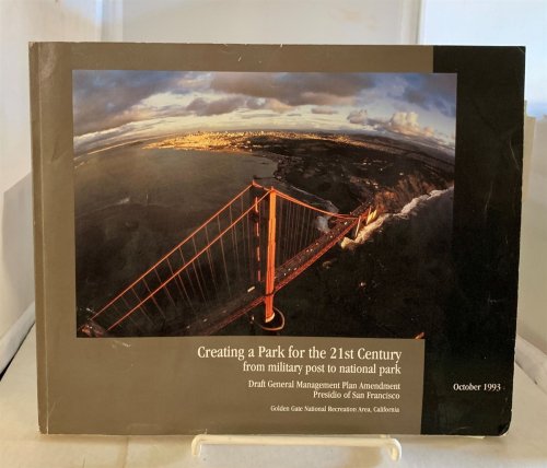 Creating a Park for the 21St Century from Military Post to National Park Draft General Management Plan Amendment Presidio of San Francisco