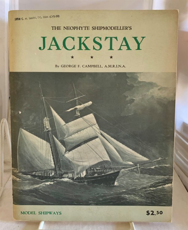 The Neophyte Shipmodeller's Jackstay Being an Aid to Understanding the Simple Mysteries of Old Ship Design and Evolution, Salted with Definition and Reason Toward Better Translation Into Life-Like Models