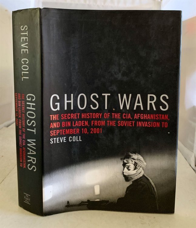 Ghost Wars The Secret History of the CIA, Afghanistan, and Bin Laden, from the Soviet Invasion to September 10, 2001
